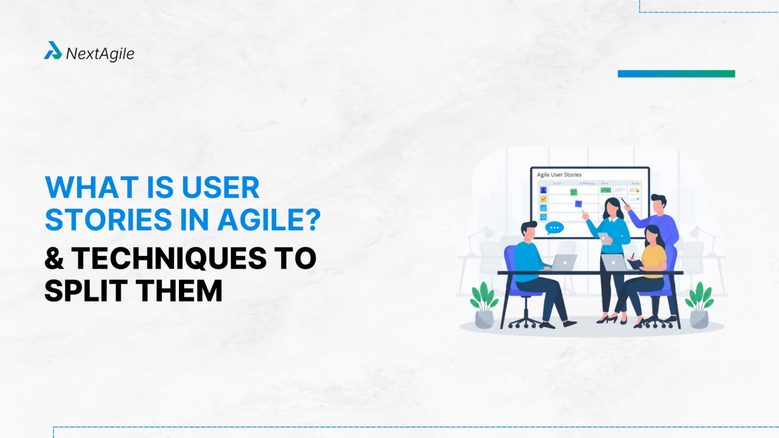 What Is User Stories In Agile And Techniques To Split Them?