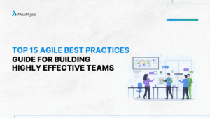 Top 15 Agile Best Practices Guide for Building Highly Effective Teams (1)