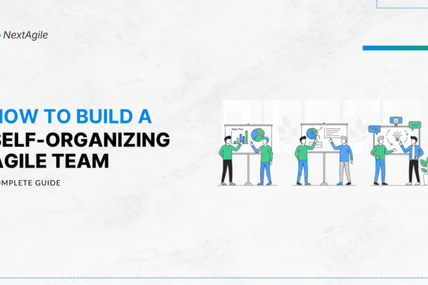 How To Build A Self-Organizing Agile Team Complete Guide