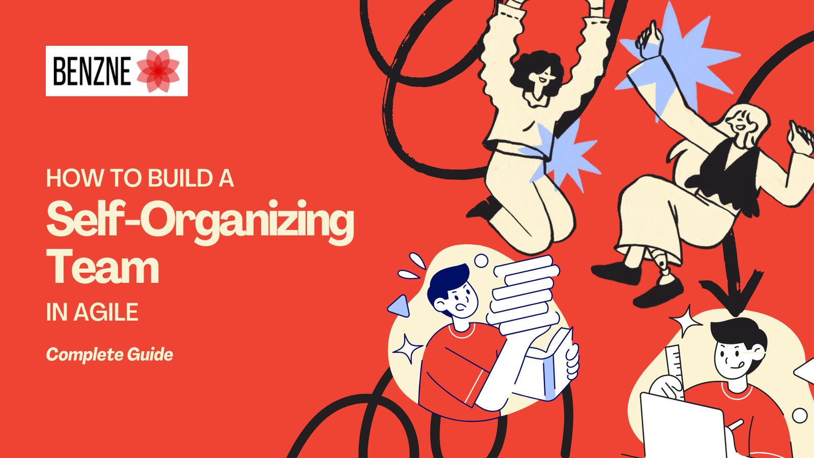 How To Build A Self-Organizing Agile Team: Complete Guide How To Build A Self-Organizing Team in Agile - Complete Guide