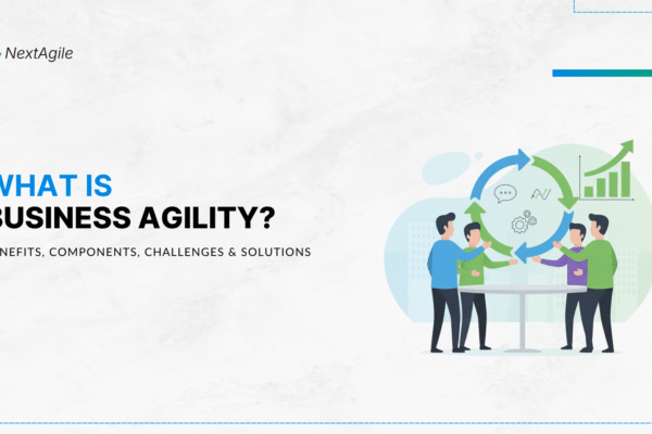 What is Business Agility Benefits, Components, Challenges and Solutions