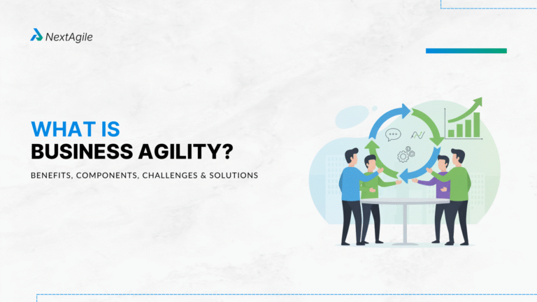 What is Business Agility Benefits, Components, Challenges and Solutions