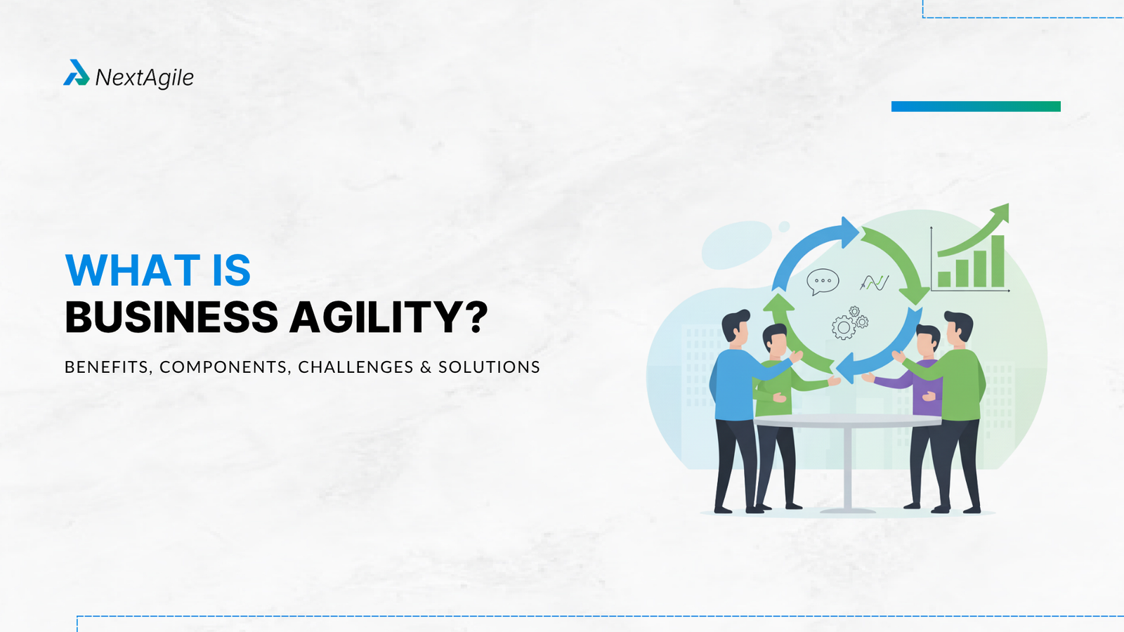 What is Business Agility Benefits, Components, Challenges and Solutions