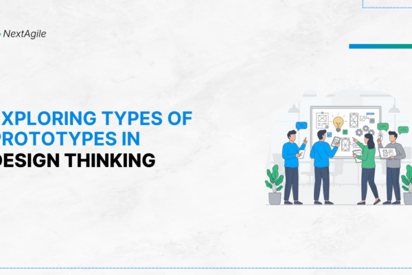 Exploring Types Of Prototypes In Design Thinking