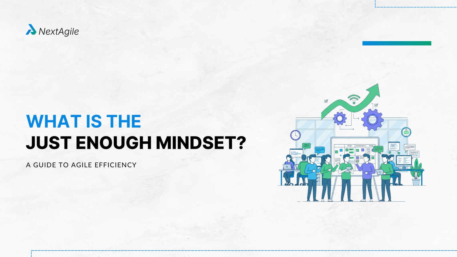 What is the Just Enough Mindset A Guide to Agile Efficiency