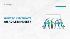 How to Cultivate an Agile Mindset