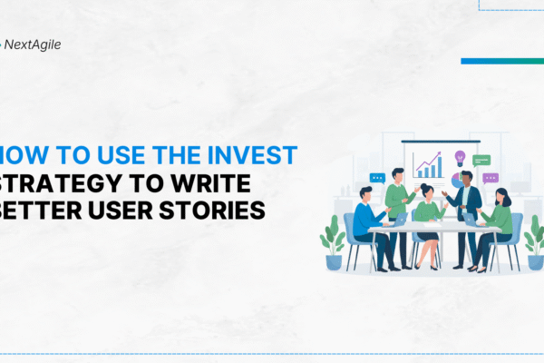 How to Use the INVEST Strategy to Write Better User Stories