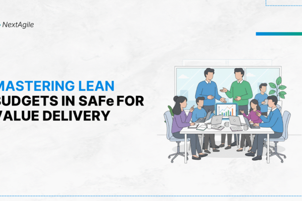 Mastering Lean Budgets in SAFe for Value Delivery