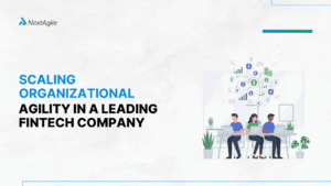 Scaling Organizational Agility in a Leading Fintech Company