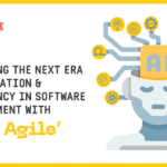 Unlocking the Next Era of Innovation and Efficiency in Software Development with ‘AI + Agile’