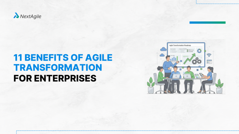 Benefits of Agile Transformation: 11 Reasons Enterprises Are Shifting