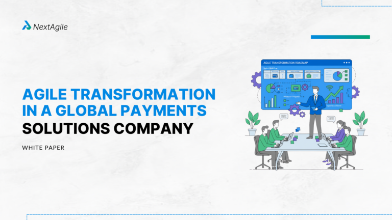 Agile Transformation in a Global Payments Solutions Company: A Practical Whitepaper