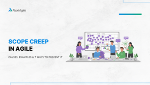 Scope Creep in Agile Causes, Examples & 7 Ways to Prevent It
