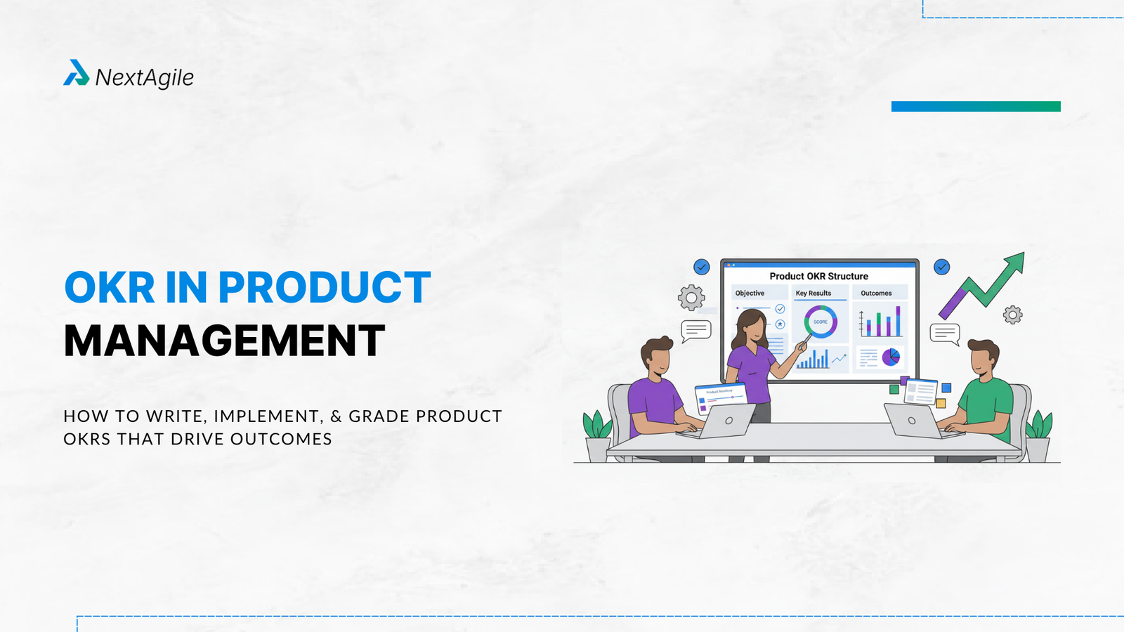 OKR in Product Management - How to Write, Implement, and Grade Product OKRs That Drive Outcomes