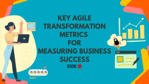 Key Agile Transformation Metrics For Measuring Business Success